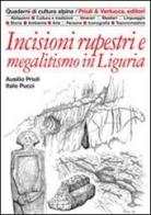 Incisioni rupestri e megalitismo in Liguria di Ausilio Priuli, Italo Pucci edito da Priuli & Verlucca