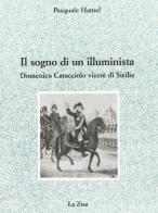 Il sogno di un illuminista. Domenico Caracciolo viceré di Sicilia di Pasquale Hamel edito da La Zisa