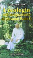 L' ecologia nell'insegnamento di Giovanni Paolo II di Gaetano Currà edito da Progetto 2000