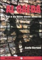 Al Qaeda. Chi è, da dove viene, dove va di Carlo Bertani edito da Malatempora