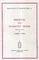 Medieval and humanist greek. Collected essays di Roberto Weiss edito da Antenore