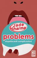 Problems: stupefacenti complicazioni di Jade Sharma edito da Pidgin Edizioni