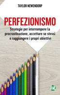 Perfezionismo. Strategie per interrompere la procrastinazione, accettare se stessi e raggiungere i propri obiettivi. Ediz. integrale di Taylor Newendorp edito da LIVE Edizioni