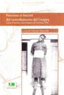 Processo ai fascisti del rastrellamento del Grappa. Corte d'Assise straordinaria di Treviso (1947) edito da ISTRESCO