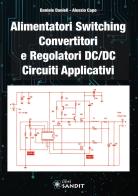 Alimentatori switching, convertitori e regolatori DC/DC. Circuiti applicativi di Daniele Danieli, Alessio Capo edito da Sandit Libri