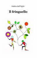 Il fringuello di Andrea Dall'Oglio edito da ilmiolibro self publishing