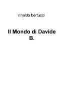 Il Mondo di Davide B. di Rinaldo Bertucci edito da ilmiolibro self publishing