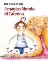 Il magico mondo di Caterina di Roberta D'Angelo edito da Augh!