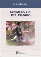 Lungo la via del viaggio di Fausto Burdino edito da CSA Editrice