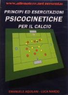 Principi ed esercitazioni psicocinetiche per il calcio di Emanuele Aquilani, Luca Nardo edito da WWW.Allenatore.Net