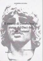 Il ritratto di Decebalo e le statue dei Daci del Foro Traiano di Giuseppina Di Guida edito da Artecom