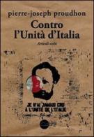 Contro l'Unità d'Italia. Articoli scelti di Pierre-Joseph Proudhon edito da Miraggi Edizioni