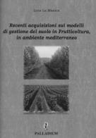 Recenti acquisizioni sui modelli di gestione del suolo in frutticoltura, in ambiente mediterraneo di Livia La Monica edito da Palladium