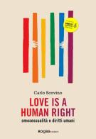 Love is a human right. Omosessualità e diritti umani di Carlo Scovino edito da Rogas