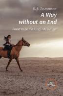 A way without an end. Proud to be the King's Messenger di G. B. Zechendorf edito da Europa Edizioni
