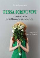 Pensa scrivi vivi. Il potere della scrittura terapeutica di Sonia Scarpante edito da TS - Terra Santa