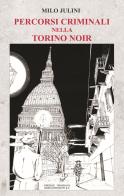 Percorsi criminali nella Torino noir di Milo Julini edito da Editrice Tipografia Baima-Ronchetti