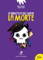 La biblioteca del signor La Morte. Ediz. illustrata di Ilaria Contado, Claudia Tomei edito da Edizioni La Meridiana