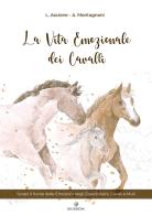 La vita emozionale dei cavalli di Laura Ascione, Andrea Montagnani edito da GD Edizioni