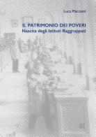Il patrimonio dei poveri. Nascita degli Istituti Raggruppati di Luca Maccanti edito da Gli Ori