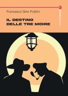 Il destino delle tre Moire di Francesco Gino Frattini edito da Graus Edizioni