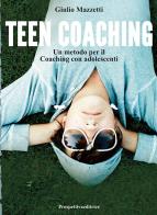 Teen coaching. Un metodo per il coaching con adolescenti di Giulio Mazzetti edito da Prospettiva Editrice