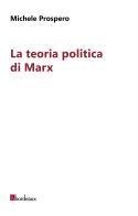 La teoria politica di Marx di Michele Prospero edito da Bordeaux