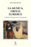 La musica, Orfeo, Euridice. Il mitema e l'adeguamento al contemporaneo di Francesca Bonaita edito da Virginio Cremona
