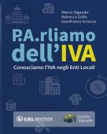 P.A.rliamo dell'IVA. Conosciamo l'IVA negli enti ocali di Marco Sigaudo, Rebecca Zollo, Gianfranco Sciacca edito da CEL Editrice