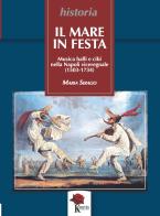 Il mare in festa. Musica balli e cibi nella Napoli viceregnale (1503-1734) di Maria Sirago edito da Kinetès