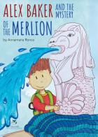 Alex Baker and the Mystery of the Merlion di Annamaria Ronca edito da Giacovelli International Editions