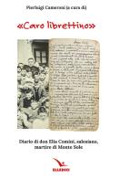 «Caro librettino». Diario di don Elia Comini, salesiano, martire di Monte Sole di Pierluigi Cameroni edito da Editrice Elledici