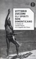 Gli spiriti non dimenticano. Il mistero di Cavallo Pazzo e la tragedia dei Sioux di Vittorio Zucconi edito da Mondadori