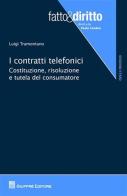 I contratti telefonici. Costituzione, risoluzione e tutela del consumatore di Luigi Tramontano edito da Giuffrè