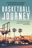 Basketball journey. Un'avventura on the road per riscoprire i miti e i protagonisti del basket USA di Alessandro Mamoli, Michele Pettene edito da Rizzoli