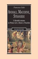Animali, macchine, stranieri. L'identità umana in Primo Levi, Alvaro e Pasolini di Francesco Sielo edito da Liguori