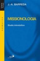 Missionologia. Studio introduttivo di Jesús-Angel Barreda edito da San Paolo Edizioni
