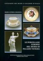 Le porcellane europee del Museo di Palazzo Venezia di Maria Letizia Casanova edito da Ist. Poligrafico dello Stato