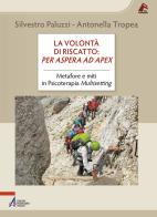 La volontà di riscatto: per aspera ad apex. Metafore e miti in Psicoterapia Multisetting di Silvestro Paluzzi, Antonella Tropea edito da EMP - Edizioni Messaggero Padova