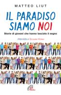 Il Paradiso siamo noi. Storie di giovani che hanno lasciato il segno di Matteo Liut edito da Paoline Editoriale Libri