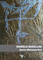 Auree metamorfosi di Daniela Barellini edito da Artingenio Francesco Corsi