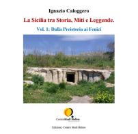 La Sicilia tra storia, miti e leggende vol.1 di Ignazio Caloggero edito da Centro Studi Helios