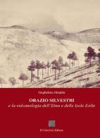 Orazio Silvestri e la vulcanologia dell'Etna e delle Isole Eolie di Guglielmo Manitta edito da Il Convivio