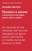 Pensiero e azione. L'anarchismo come «logos», «praxis», «ethos» e «pathos» di Amedeo Bertolo edito da Elèuthera