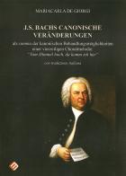 J.S. Bachs canonische veränderungen. Als summa der kanonischen Behandlungsmöglichkeiten einer vierzeiligen Choralmelodie: «Von Himmel hoch, da komm ich her». Ediz. t di Mariacarla De Giorgi edito da Milella