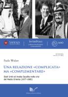 Una relazione «complicata» ma «complementare». Stati Uniti ed Arabia Saudita nelle crisi del Medio Oriente (1977-1985) di Paolo Wulzer edito da Nuova Cultura