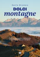 Dolci montagne. Percorso paesaggistico e sentimentale lungo le Prealpi Bellunesi e Trevigiane di Danilo Stramare edito da DBS