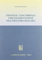 Strategie, concorrenza e regolamentazione nell'industria bancaria di Maurizio Baravelli edito da Giappichelli
