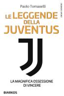 Le leggende della Juventus. La magnifica ossessione di vincere di Paolo Tomaselli edito da DIARKOS
