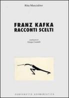 Franz Kafka. Racconti scelti di Rita Mascialino edito da Campanotto